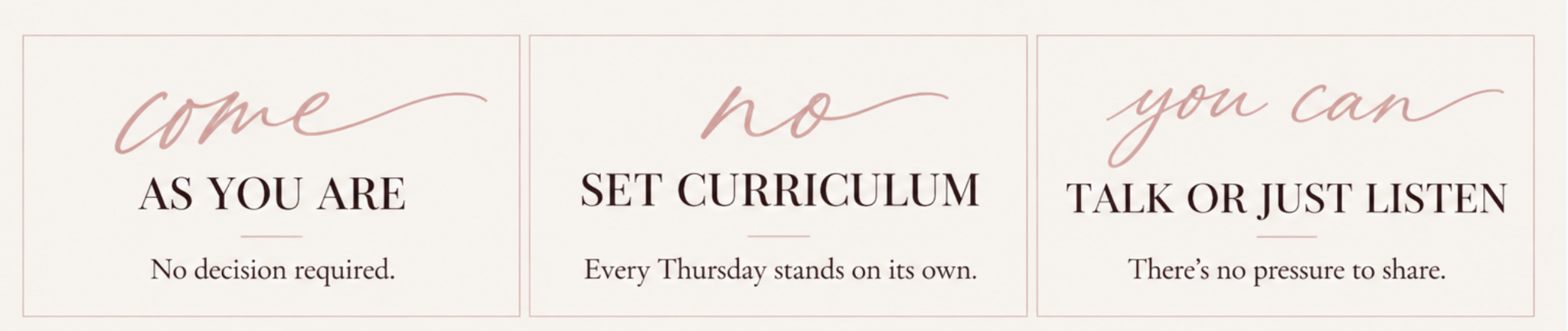 Come as you are. No set curriculum. Talk or just listen.